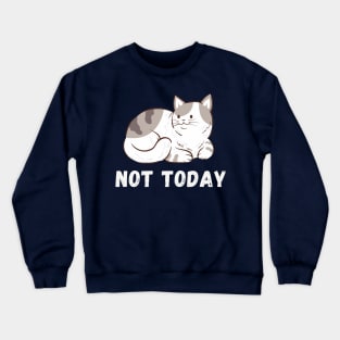 Not today Crewneck Sweatshirt